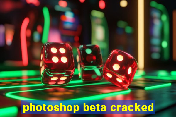 photoshop beta cracked